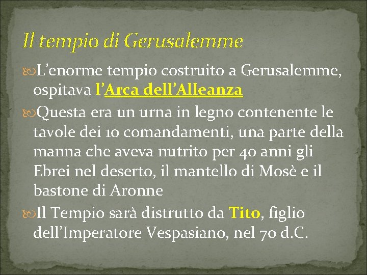 Il tempio di Gerusalemme L’enorme tempio costruito a Gerusalemme, ospitava l’Arca dell’Alleanza Questa era