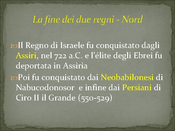 La fine dei due regni - Nord Il Regno di Israele fu conquistato dagli