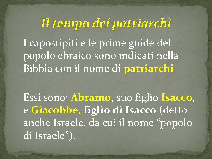 Il tempo dei patriarchi I capostipiti e le prime guide del popolo ebraico sono