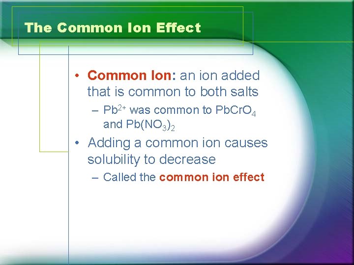 The Common Ion Effect • Common Ion: an ion added that is common to