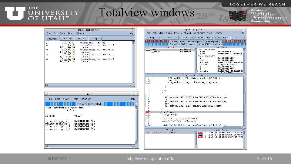 Totalview windows 6/13/2021 http: //www. chpc. utah. edu Slide 16 