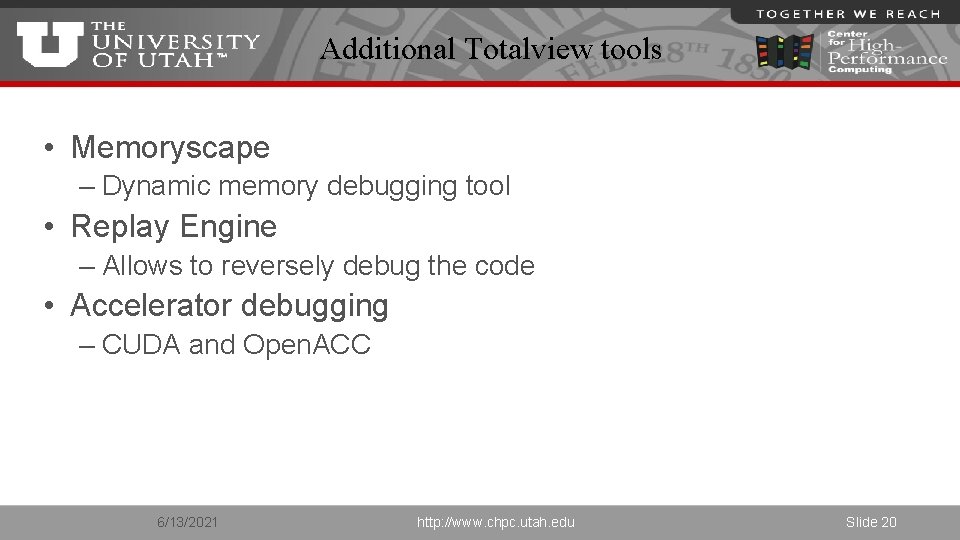 Additional Totalview tools • Memoryscape – Dynamic memory debugging tool • Replay Engine –