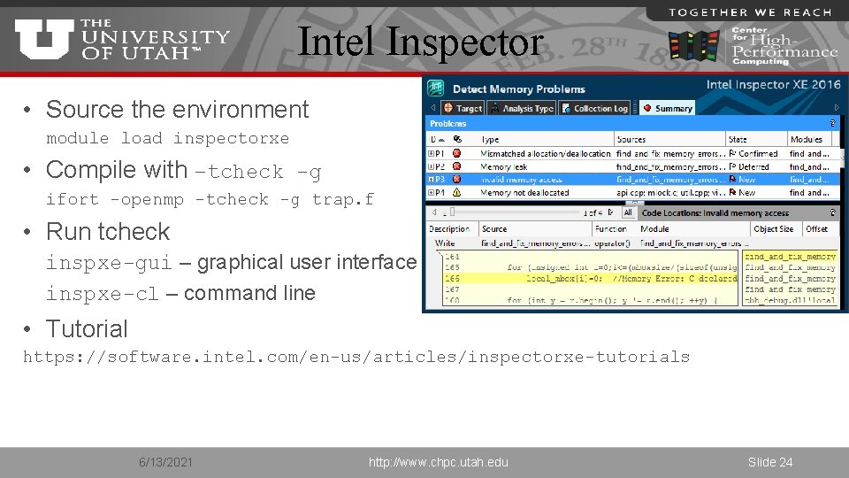 Intel Inspector • Source the environment module load inspectorxe • Compile with –tcheck -g