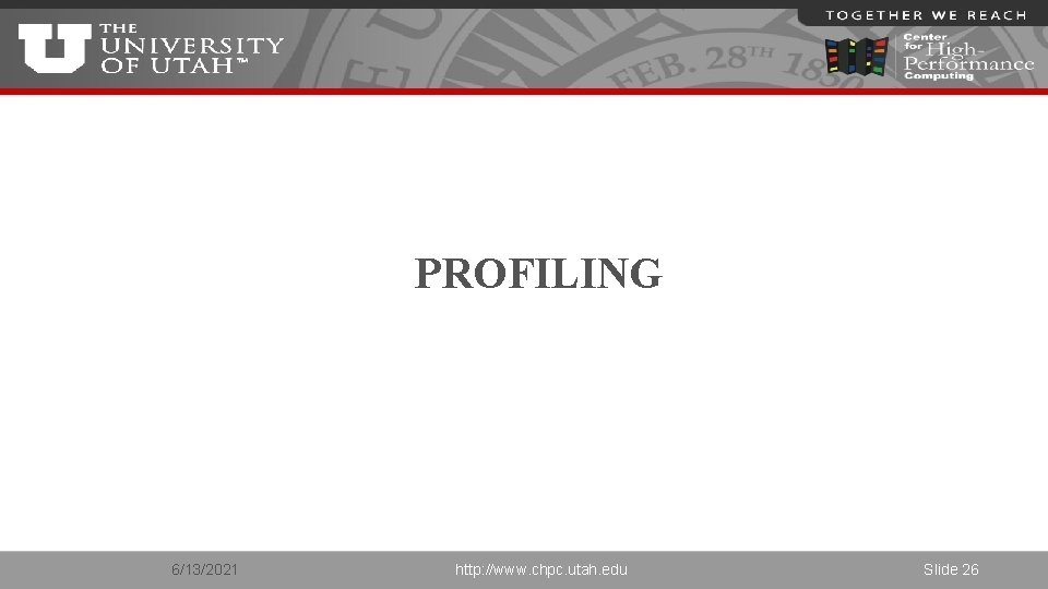 PROFILING 6/13/2021 http: //www. chpc. utah. edu Slide 26 