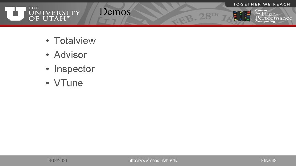Demos • • Totalview Advisor Inspector VTune 6/13/2021 http: //www. chpc. utah. edu Slide