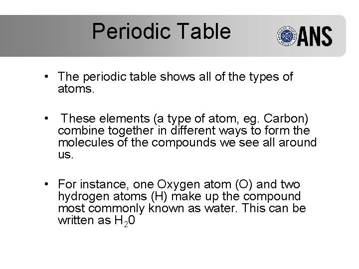 Periodic Table • The periodic table shows all of the types of atoms. •