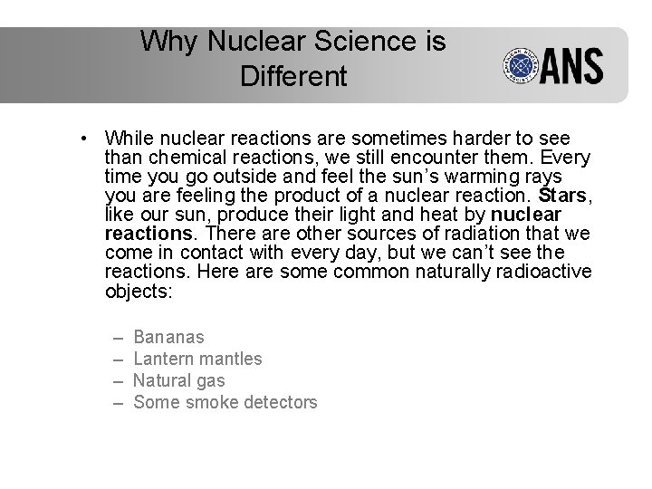 Why Nuclear Science is Different • While nuclear reactions are sometimes harder to see