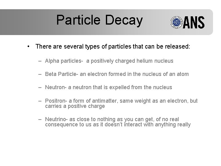 Particle Decay • There are several types of particles that can be released: –