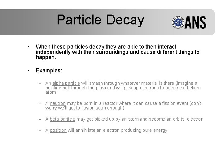 Particle Decay • When these particles decay they are able to then interact independently
