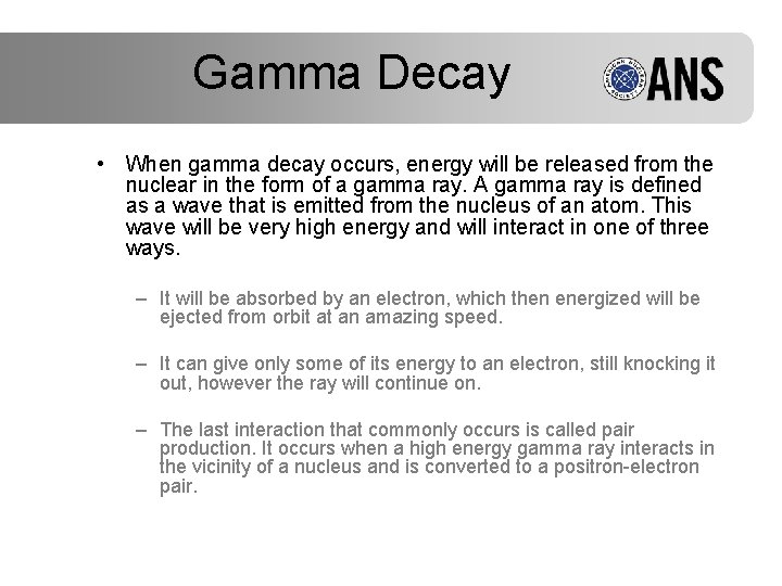 Gamma Decay • When gamma decay occurs, energy will be released from the nuclear