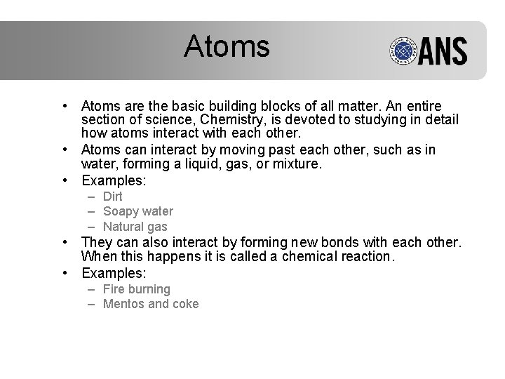 Atoms • Atoms are the basic building blocks of all matter. An entire section