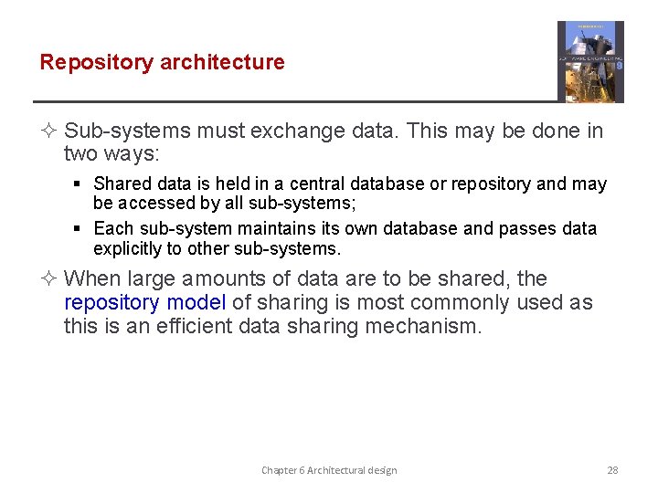 Repository architecture ² Sub-systems must exchange data. This may be done in two ways: Repository architecture ² Sub-systems must exchange data. This may be done in two ways: