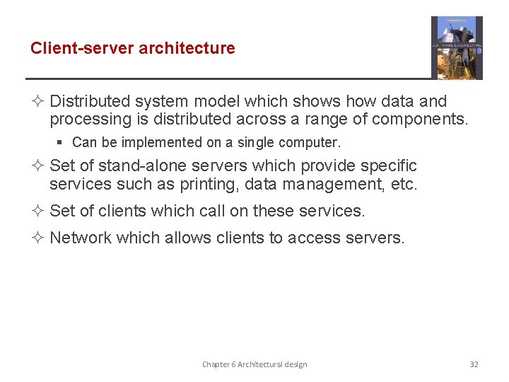 Client-server architecture ² Distributed system model which shows how data and processing is distributed Client-server architecture ² Distributed system model which shows how data and processing is distributed
