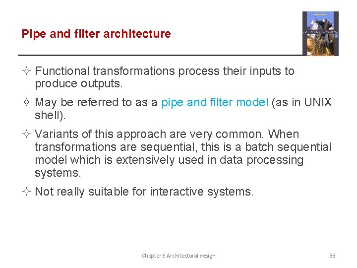 Pipe and filter architecture ² Functional transformations process their inputs to produce outputs. ² Pipe and filter architecture ² Functional transformations process their inputs to produce outputs. ²