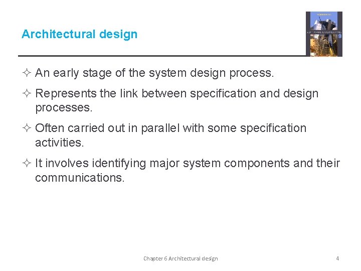 Architectural design ² An early stage of the system design process. ² Represents the Architectural design ² An early stage of the system design process. ² Represents the