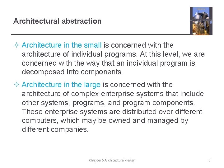 Architectural abstraction ² Architecture in the small is concerned with the architecture of individual Architectural abstraction ² Architecture in the small is concerned with the architecture of individual