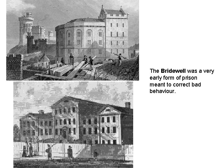 The Bridewell was a very early form of prison meant to correct bad behaviour.