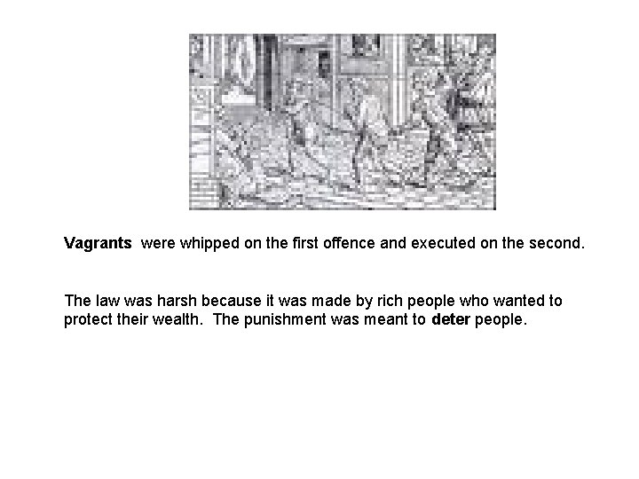 Vagrants were whipped on the first offence and executed on the second. The law