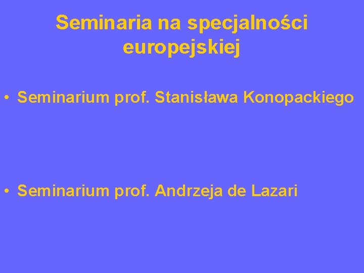 Seminaria na specjalności europejskiej • Seminarium prof. Stanisława Konopackiego • Seminarium prof. Andrzeja de