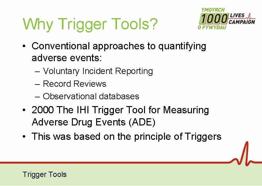 Why Trigger Tools? • Conventional approaches to quantifying adverse events: – Voluntary Incident Reporting