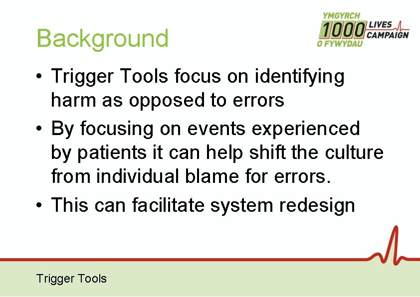 Background • Trigger Tools focus on identifying harm as opposed to errors • By