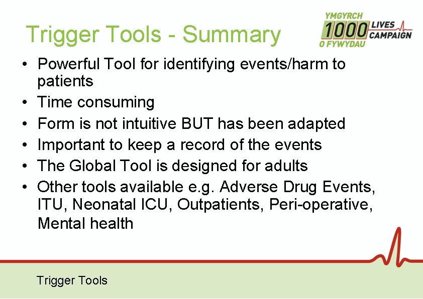 Trigger Tools - Summary • Powerful Tool for identifying events/harm to patients • Time