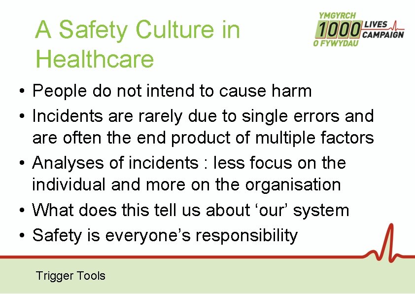 A Safety Culture in Healthcare • People do not intend to cause harm •