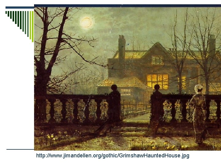 http: //www. jimandellen. org/gothic/Grimshaw. Haunted. House. jpg 