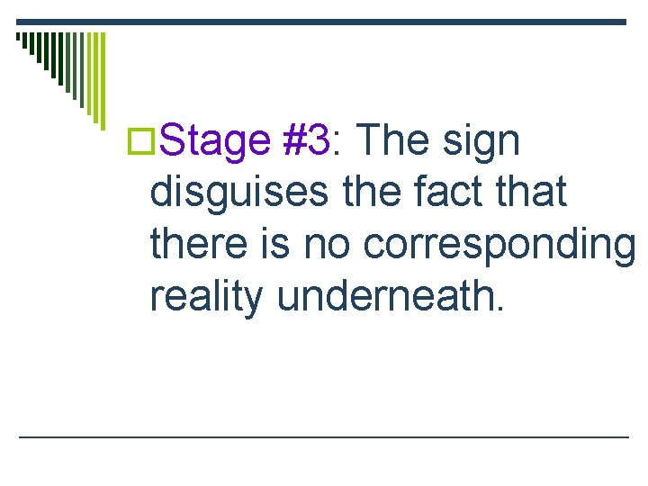 o. Stage #3: The sign disguises the fact that there is no corresponding reality