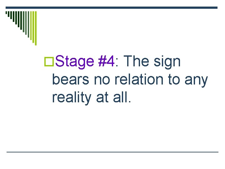 o. Stage #4: The sign bears no relation to any reality at all. 