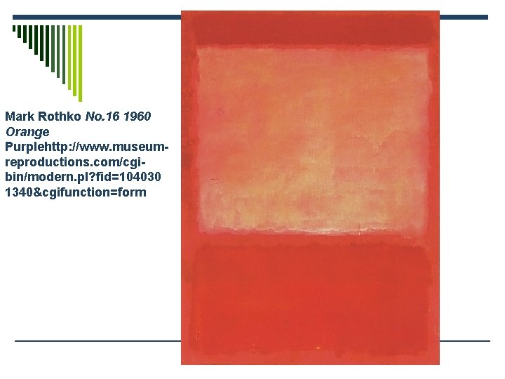 Mark Rothko No. 16 1960 Orange Purplehttp: //www. museumreproductions. com/cgibin/modern. pl? fid=104030 1340&cgifunction=form 