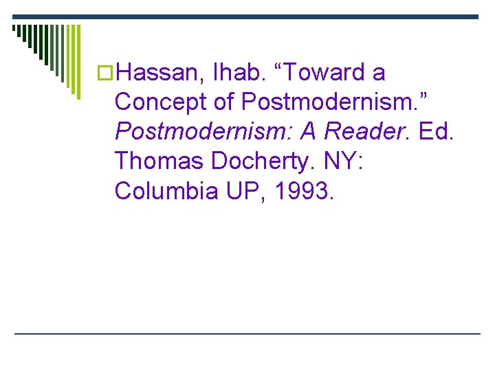 o. Hassan, Ihab. “Toward a Concept of Postmodernism. ” Postmodernism: A Reader. Ed. Thomas