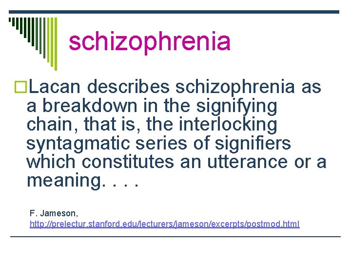schizophrenia o. Lacan describes schizophrenia as a breakdown in the signifying chain, that is,