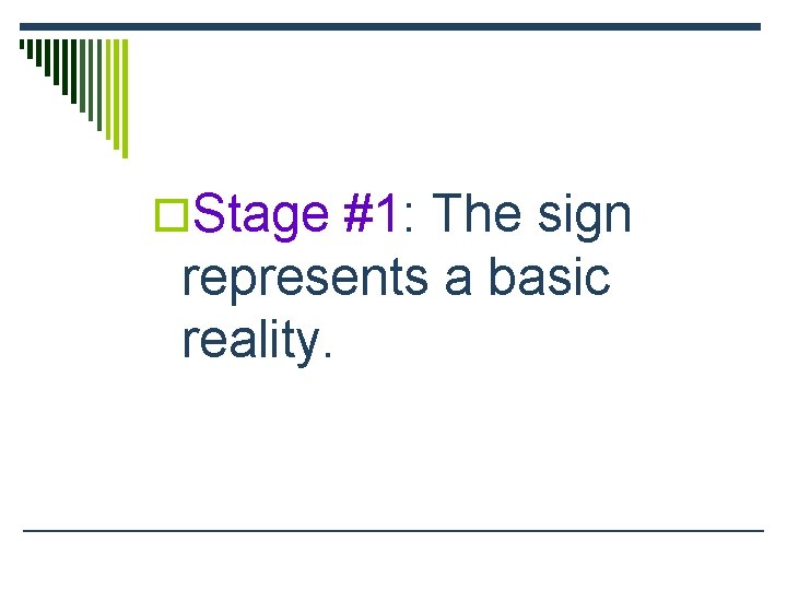 o. Stage #1: The sign represents a basic reality. 