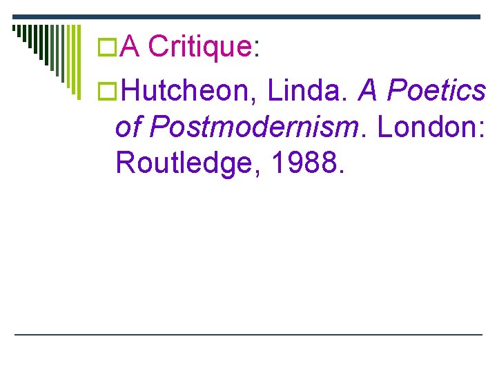 o. A Critique: o. Hutcheon, Linda. A Poetics of Postmodernism. London: Routledge, 1988. 