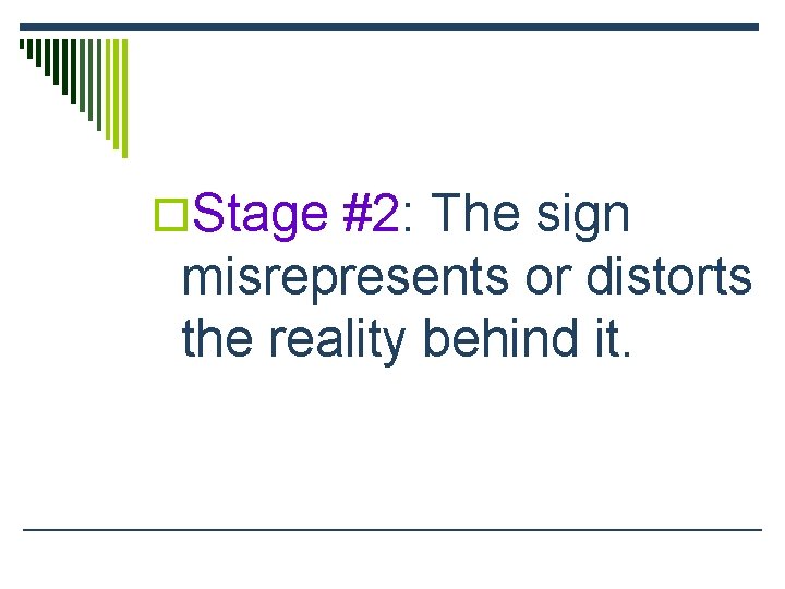 o. Stage #2: The sign misrepresents or distorts the reality behind it. 