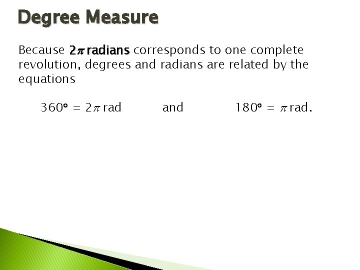 Degree Measure Because 2 radians corresponds to one complete revolution, degrees and radians are