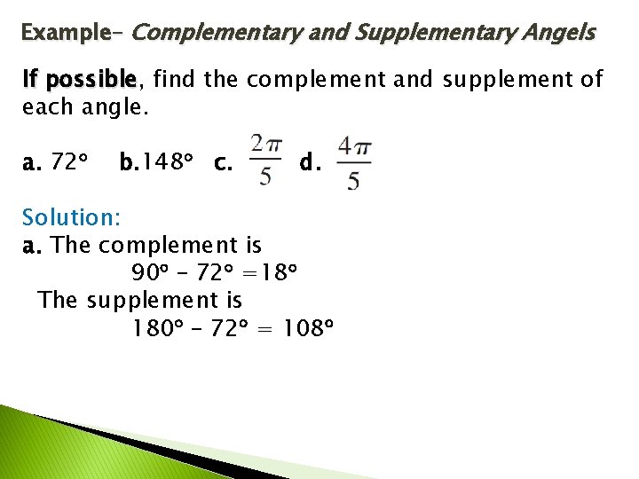 Example– Complementary and Supplementary Angels If possible, possible find the complement and supplement of