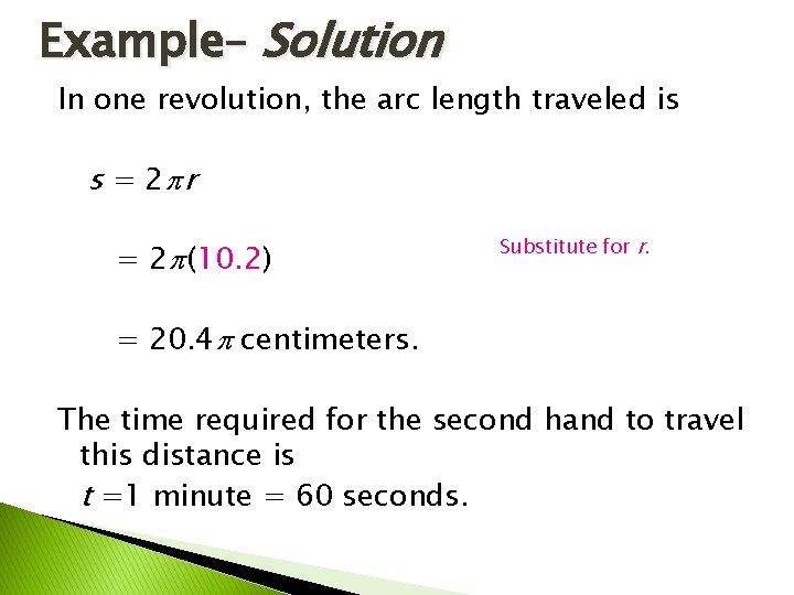 Example– Solution In one revolution, the arc length traveled is s = 2 r