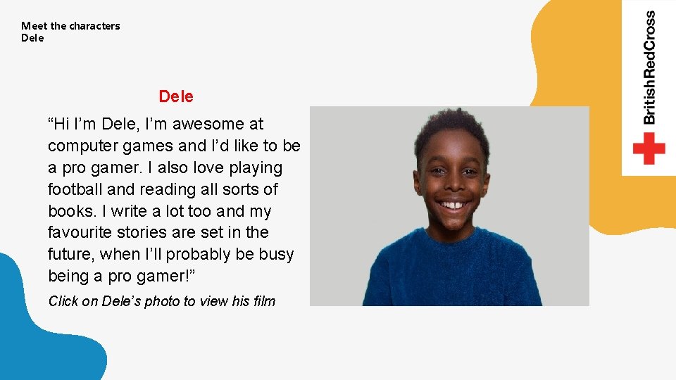 Meet the characters Dele “Hi I’m Dele, I’m awesome at computer games and I’d