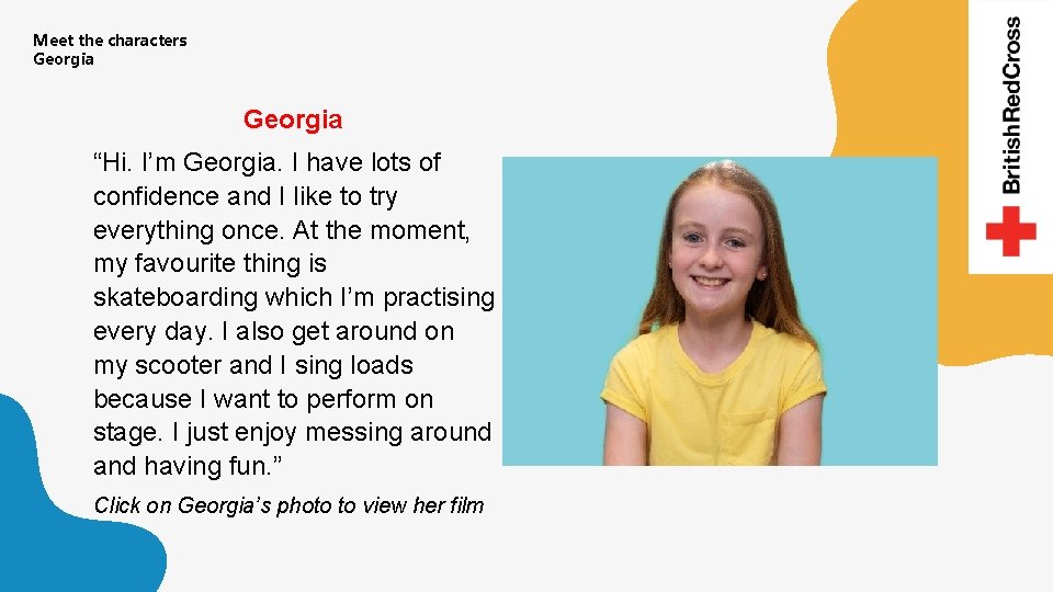 Meet the characters Georgia “Hi. I’m Georgia. I have lots of confidence and I