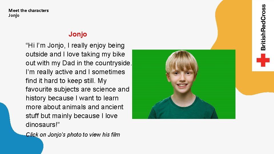 Meet the characters Jonjo “Hi I’m Jonjo, I really enjoy being outside and I