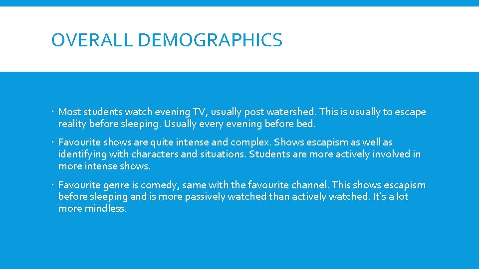 OVERALL DEMOGRAPHICS Most students watch evening TV, usually post watershed. This is usually to