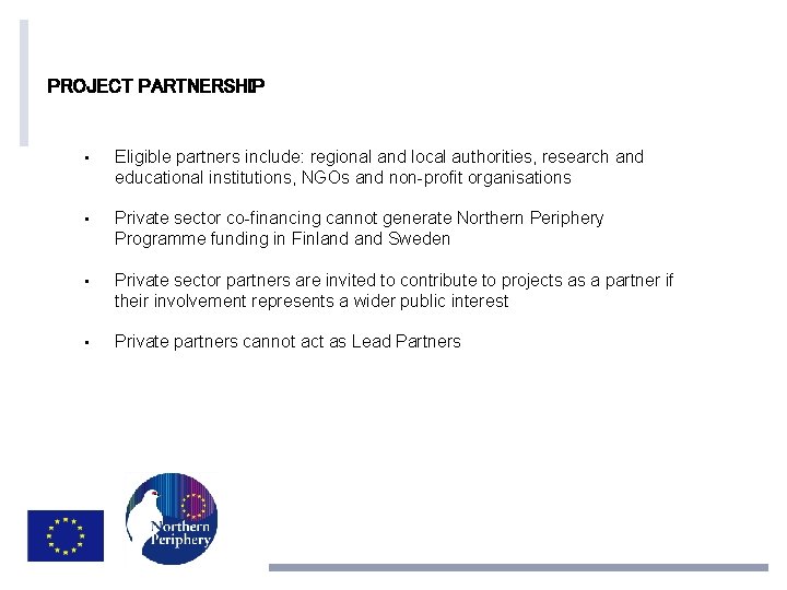 PROJECT PARTNERSHIP • Eligible partners include: regional and local authorities, research and educational institutions,