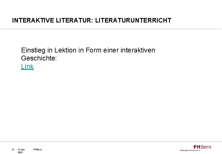 INTERAKTIVE LITERATUR: LITERATURUNTERRICHT Einstieg in Lektion in Form einer interaktiven Geschichte: Link 10 13