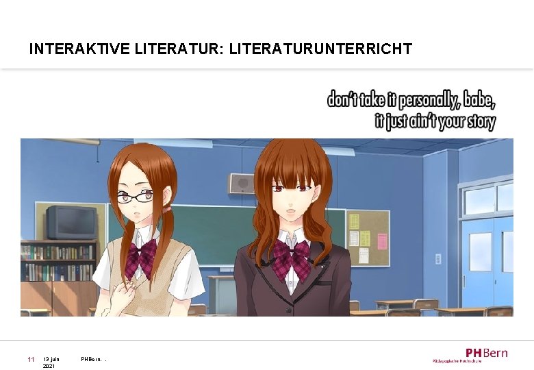 INTERAKTIVE LITERATUR: LITERATURUNTERRICHT 11 13 juin 2021 PHBern, , 