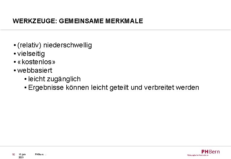 WERKZEUGE: GEMEINSAME MERKMALE • (relativ) niederschwellig • vielseitig • «kostenlos» • webbasiert • leicht