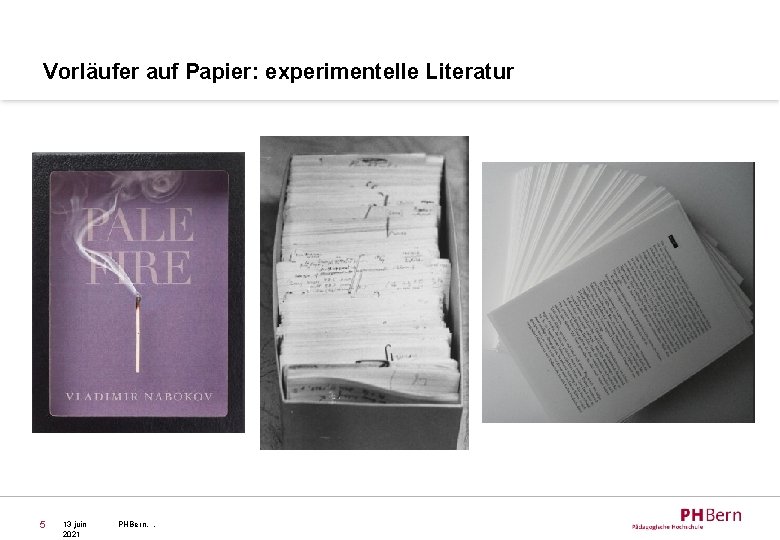 Vorläufer auf Papier: experimentelle Literatur 5 13 juin 2021 PHBern, , 