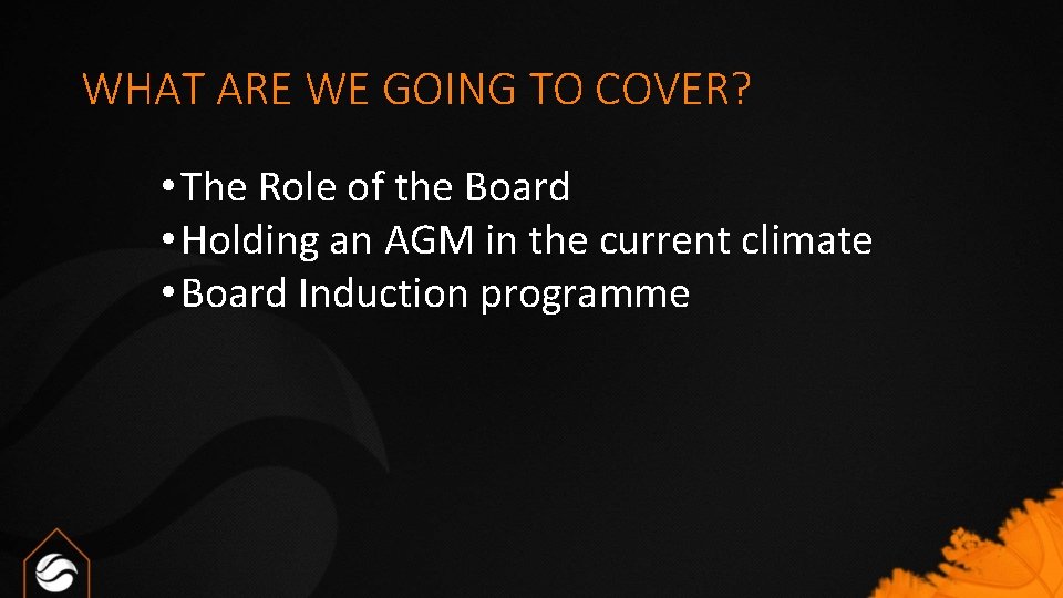 WHAT ARE WE GOING TO COVER? • The Role of the Board • Holding