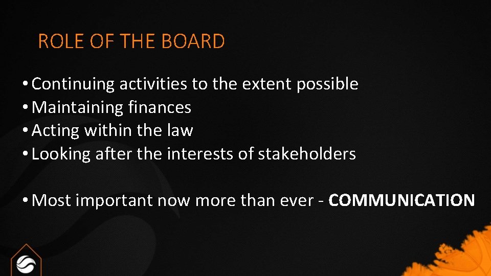 ROLE OF THE BOARD • Continuing activities to the extent possible • Maintaining finances